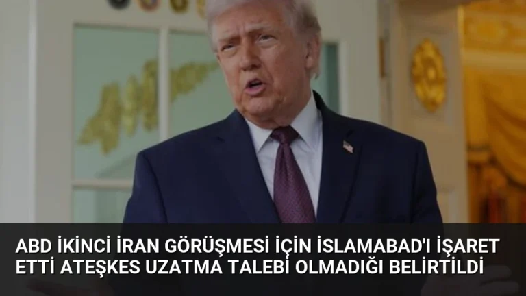 ABD İkinci İran Görüşmesi İçin İslamabad’ı İşaret Etti Ateşkes Uzatma Talebi Olmadığı Belirtildi