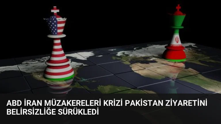 ABD İran Müzakereleri Krizi Pakistan Ziyaretini Belirsizliğe Sürükledi