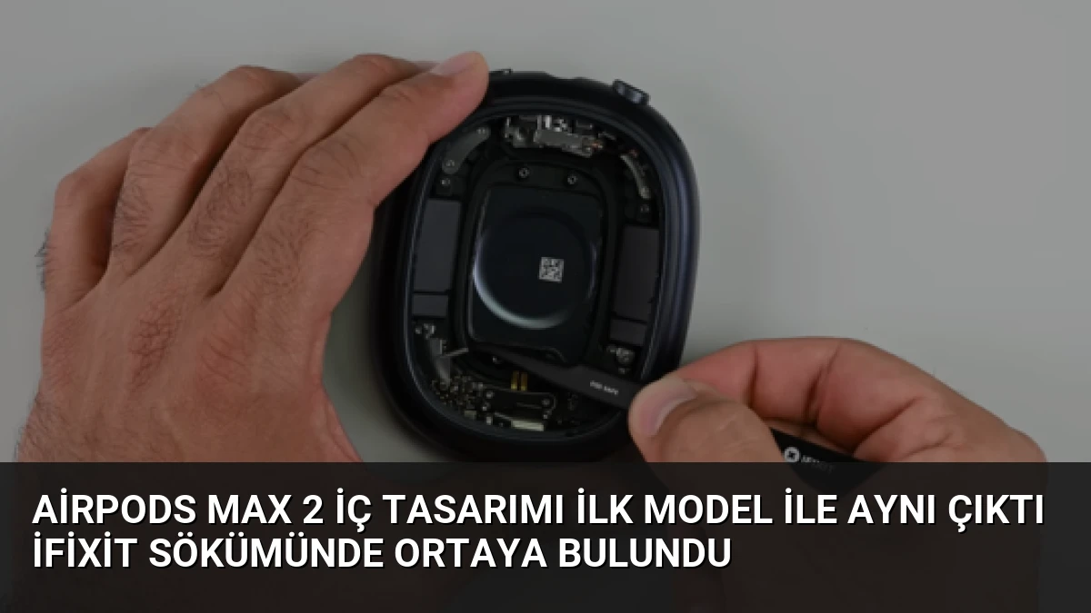 AirPods Max 2 İç Tasarımı İlk Model ile Aynı Çıktı iFixit Sökümünde Ortaya Bulundu