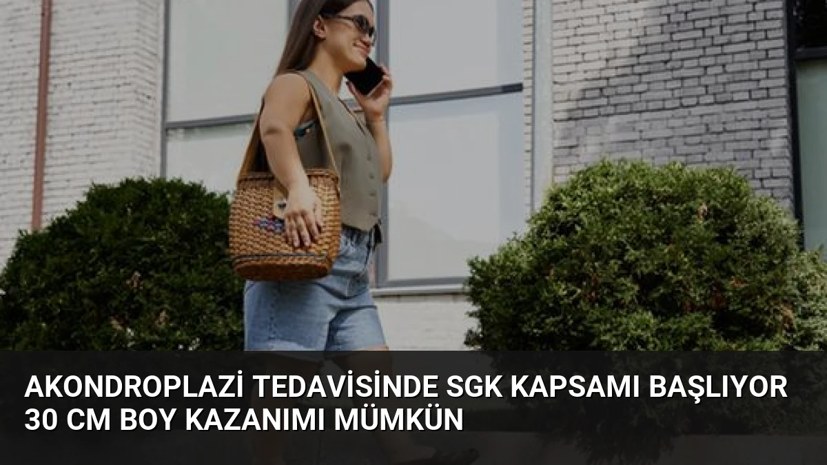 Akondroplazi Tedavisinde SGK Kapsamı Başlıyor 30 cm Boy Kazanımı Mümkün
