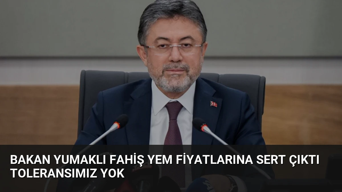 Bakan Yumaklı Fahiş Yem Fiyatlarına Sert Çıktı Toleransımız Yok
