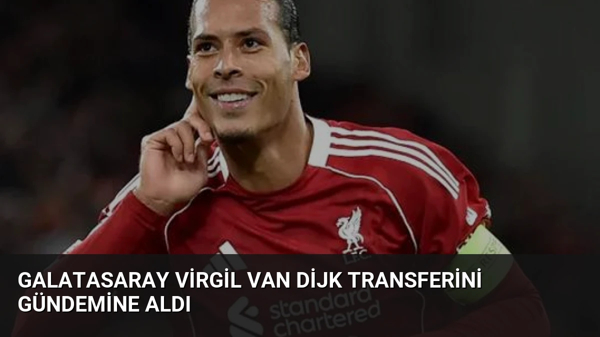 Galatasaray Virgil van Dijk Transferini Gündemine Aldı