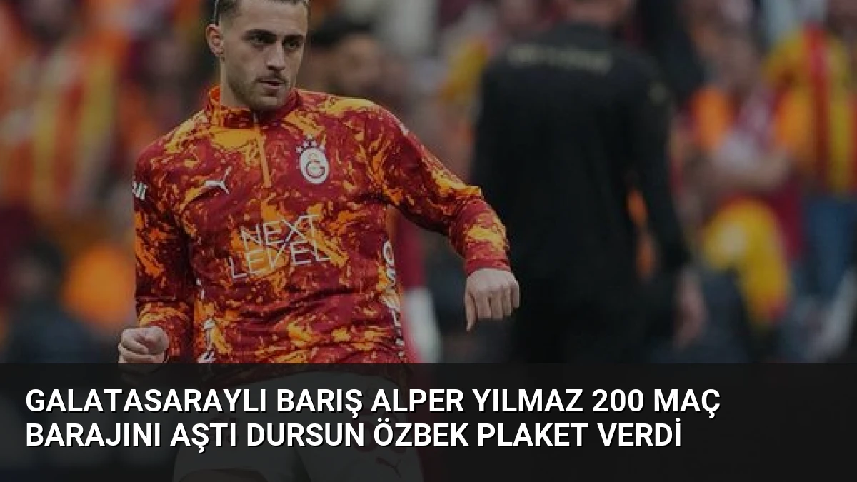 Galatasaraylı Barış Alper Yılmaz 200 Maç Barajını Aştı Dursun Özbek Plaket Verdi
