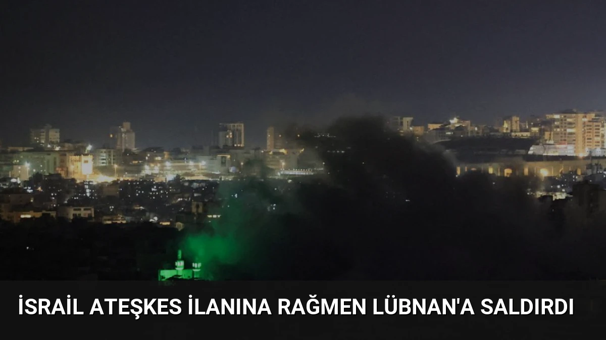 İsrail Ateşkes İlanına Rağmen Lübnan’a Saldırdı