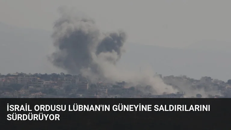 İsrail Ordusu Lübnan’ın Güneyine Saldırılarını Sürdürüyor
