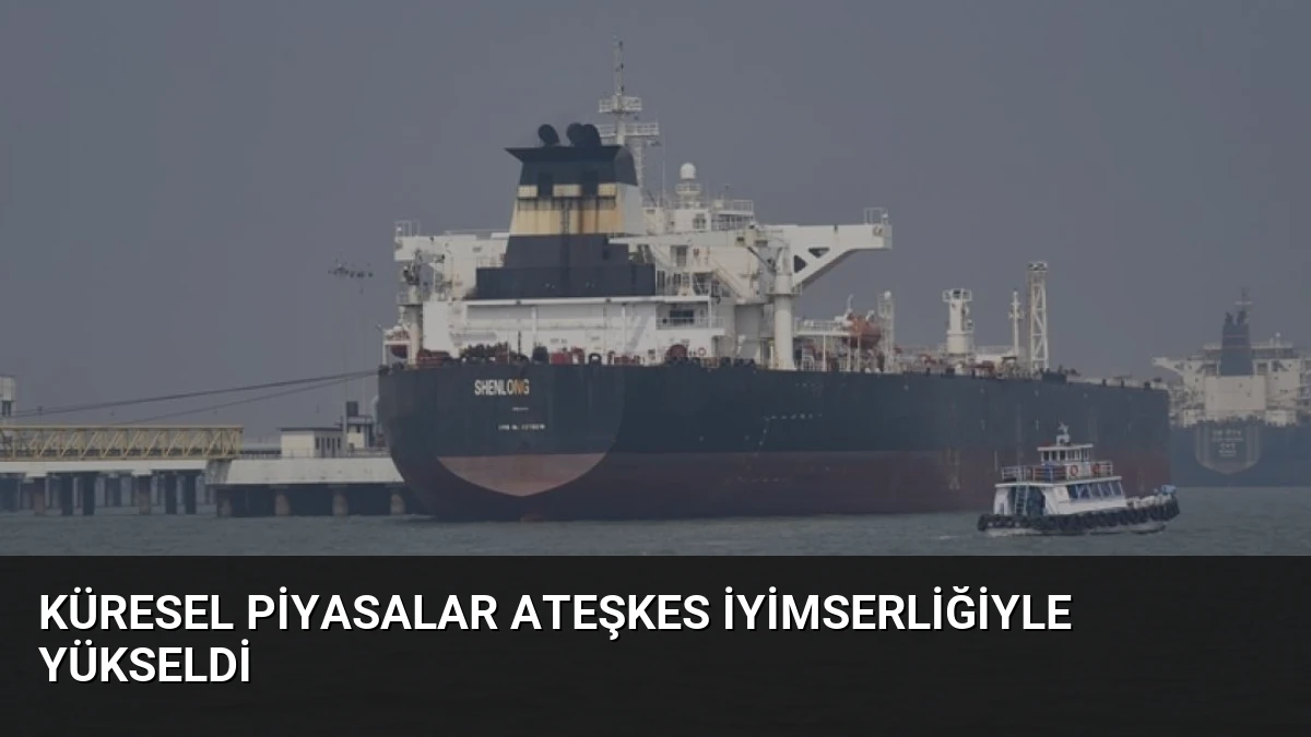 Küresel Piyasalar Ateşkes İyimserliğiyle Yükseldi