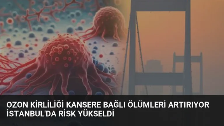 Ozon Kirliliği Kansere Bağlı Ölümleri Artırıyor İstanbul’da Risk Yükseldi