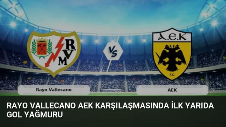 Rayo Vallecano AEK Karşılaşmasında İlk Yarıda Gol Yağmuru