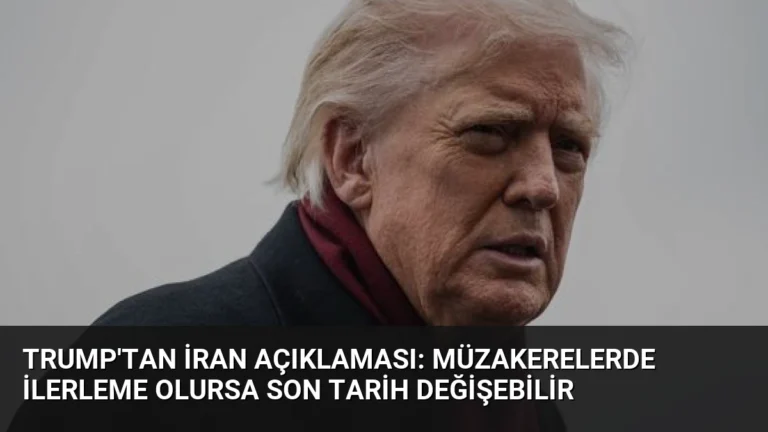 Trump’tan İran Açıklaması: Müzakerelerde İlerleme Olursa Son Tarih Değişebilir