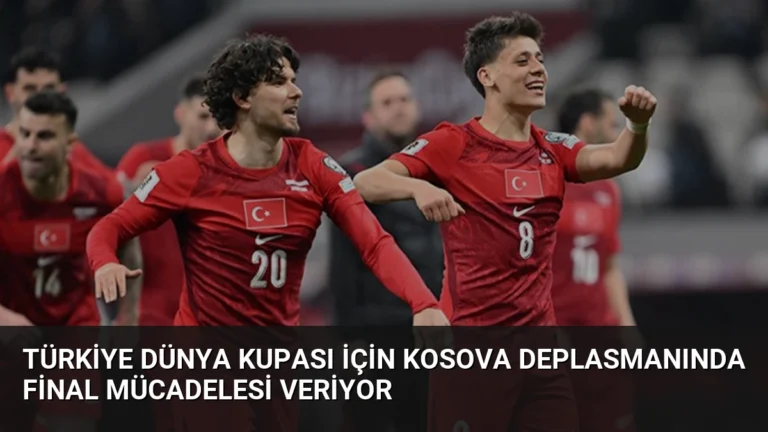 Türkiye Dünya Kupası İçin Kosova Deplasmanında Final Mücadelesi Veriyor