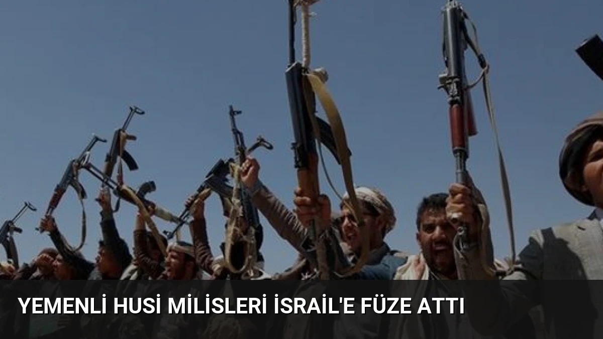 Yemenli Husi Milisleri İsrail’e Füze Attı