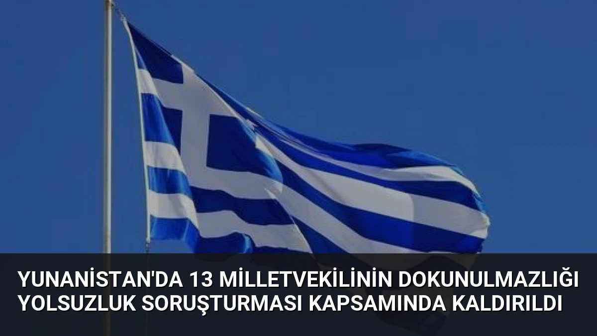 Yunanistan’da 13 Milletvekilinin Dokunulmazlığı Yolsuzluk Soruşturması Kapsamında Kaldırıldı