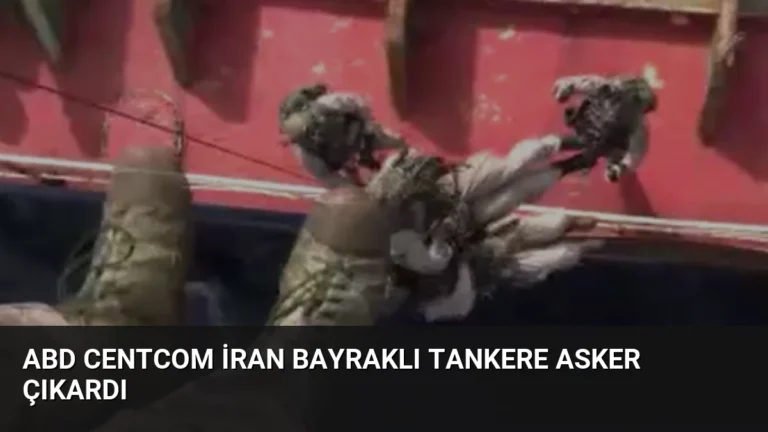 ABD CENTCOM İran Bayraklı Tankere Asker Çıkardı