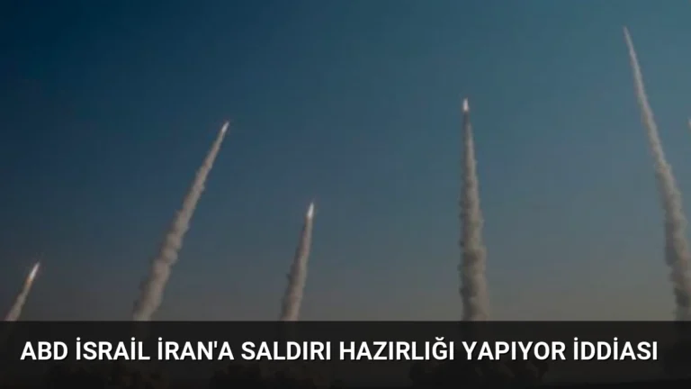 ABD İsrail İran’a Saldırı Hazırlığı Yapıyor İddiası