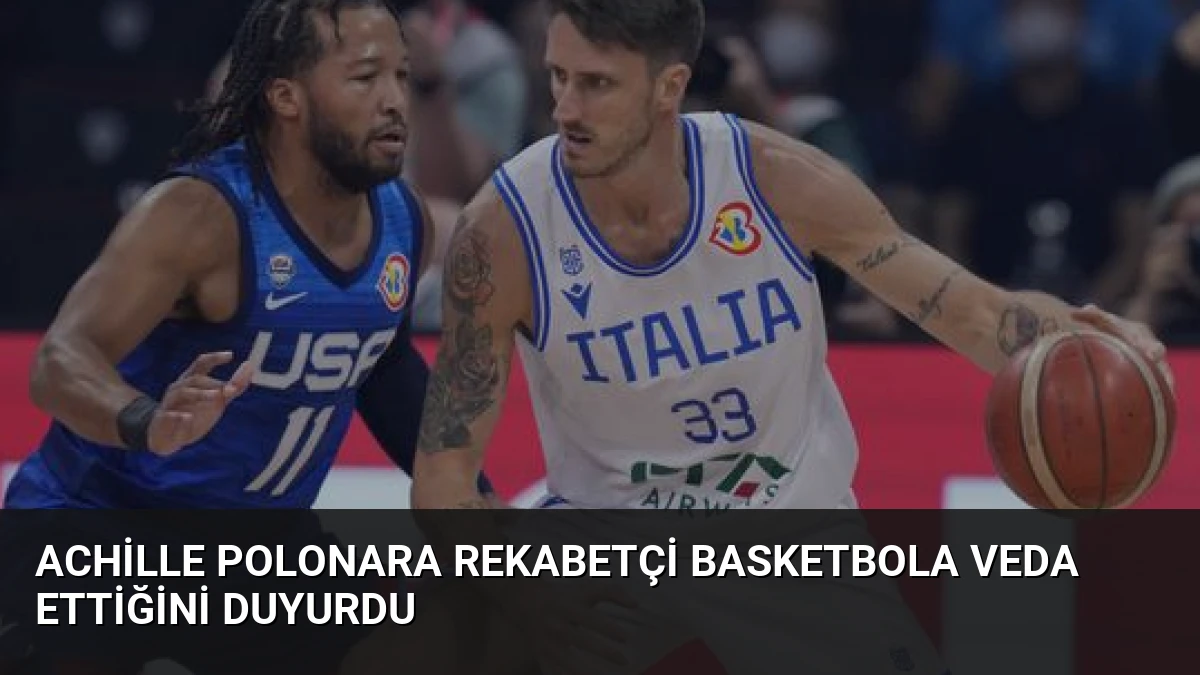 Achille Polonara Rekabetçi Basketbola Veda Ettiğini Duyurdu