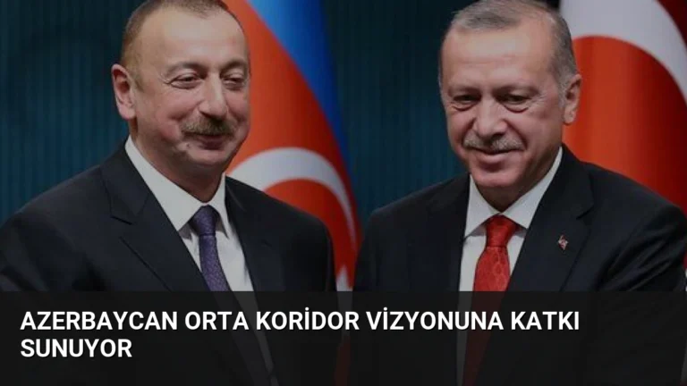 Azerbaycan Orta Koridor Vizyonuna Katkı Sunuyor