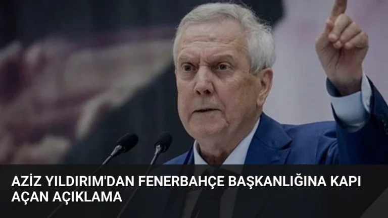 Aziz Yıldırım’dan Fenerbahçe Başkanlığına Kapı Açan Açıklama