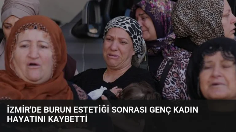 İzmir’de Burun Estetiği Sonrası Genç Kadın Hayatını Kaybetti