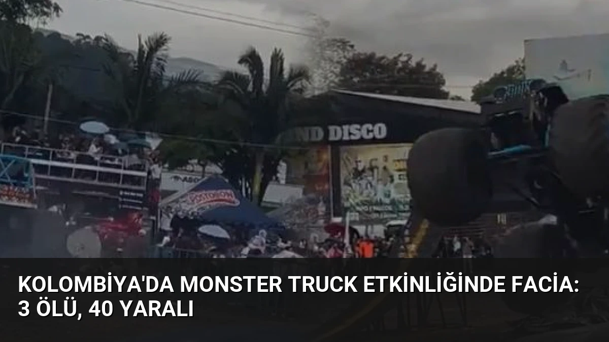 Kolombiya’da Monster Truck Etkinliğinde Facia: 3 Ölü, 40 Yaralı