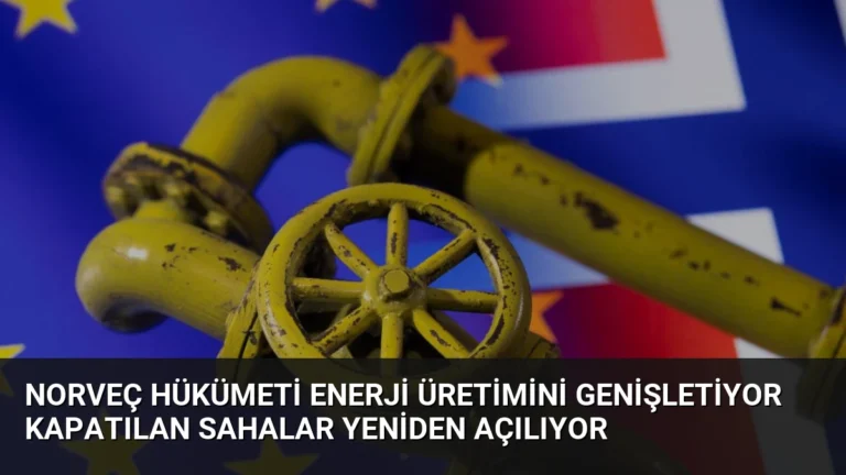 Norveç Hükümeti Enerji Üretimini Genişletiyor Kapatılan Sahalar Yeniden Açılıyor