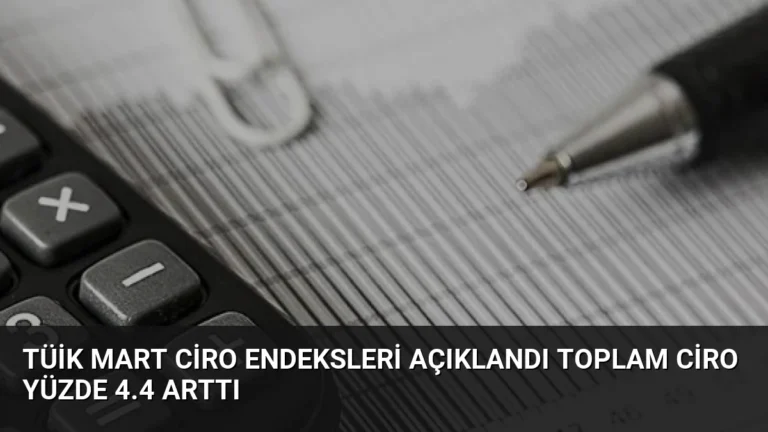 TÜİK Mart Ciro Endeksleri Açıklandı Toplam Ciro Yüzde 4.4 Arttı