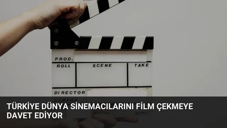 Türkiye Dünya Sinemacılarını Film Çekmeye Davet Ediyor