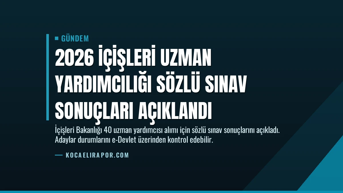 2026 İçişleri Uzman Yardımcılığı Sözlü Sınav Sonuçları Açıklandı