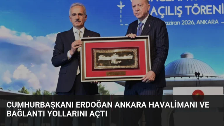 Cumhurbaşkanı Erdoğan Ankara Havalimanı ve Bağlantı Yollarını Açtı