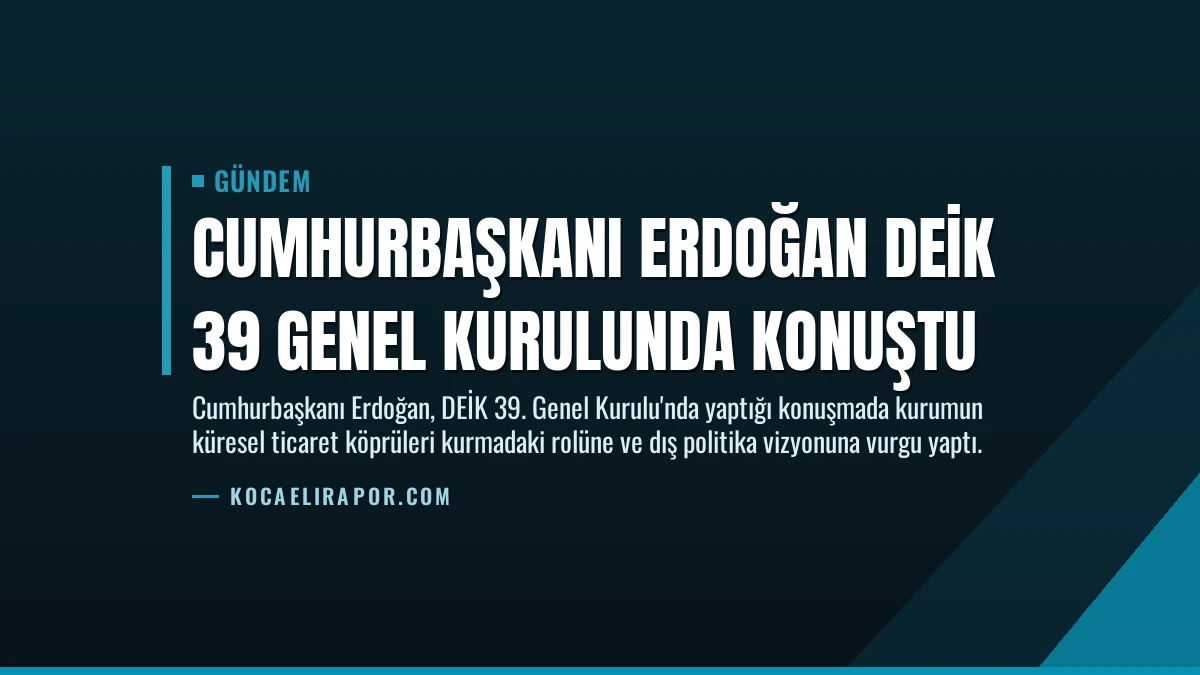 Cumhurbaşkanı Erdoğan DEİK 39 Genel Kurulunda konuştu