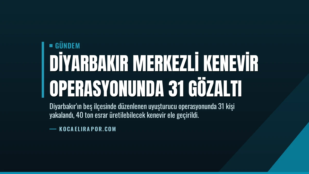 Diyarbakır Merkezli Kenevir Operasyonunda 31 Gözaltı