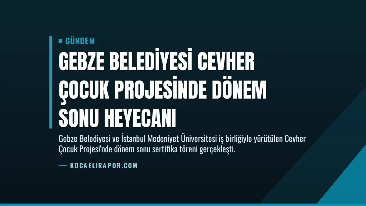 Gebze Belediyesi Cevher Çocuk Projesinde Dönem Sonu Heyecanı