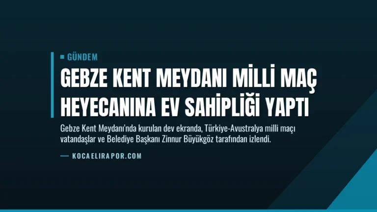 Gebze Kent Meydanı Milli Maç Heyecanına Ev Sahipliği Yaptı
