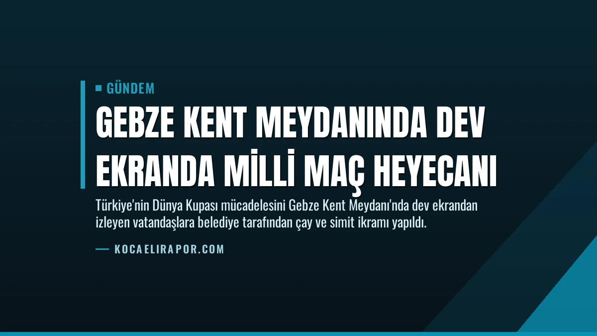 Gebze Kent Meydanında Dev Ekranda Milli Maç Heyecanı
