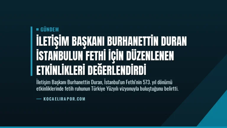 İletişim Başkanı Burhanettin Duran İstanbulun Fethi için düzenlenen etkinlikleri değerlendirdi