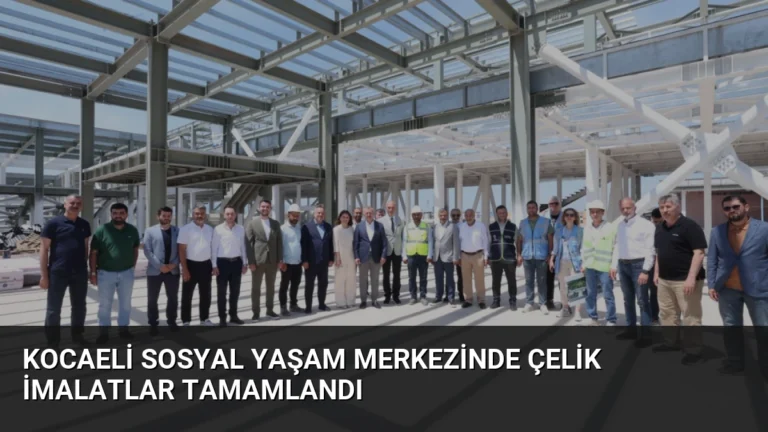 Kocaeli Sosyal Yaşam Merkezinde Çelik İmalatlar Tamamlandı
