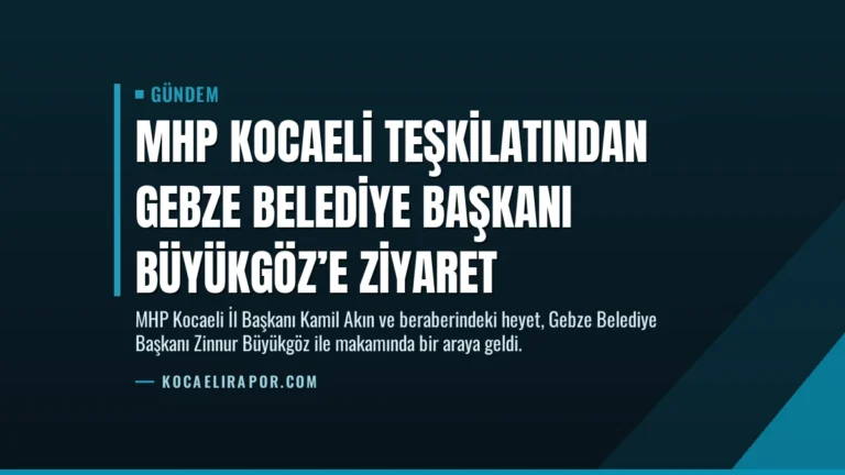 MHP Kocaeli Teşkilatından Gebze Belediye Başkanı Büyükgöz’e Ziyaret