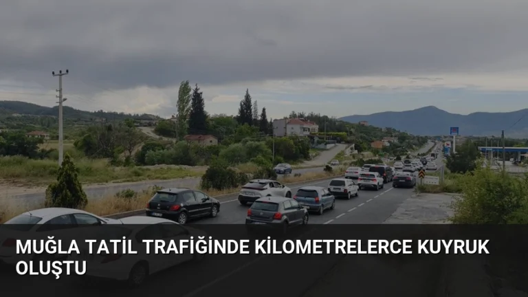 Muğla Tatil Trafiğinde Kilometrelerce Kuyruk Oluştu