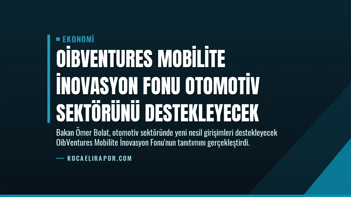 OibVentures Mobilite İnovasyon Fonu Otomotiv Sektörünü Destekleyecek