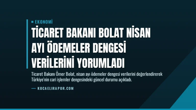 Ticaret Bakanı Bolat Nisan Ayı Ödemeler Dengesi Verilerini Yorumladı