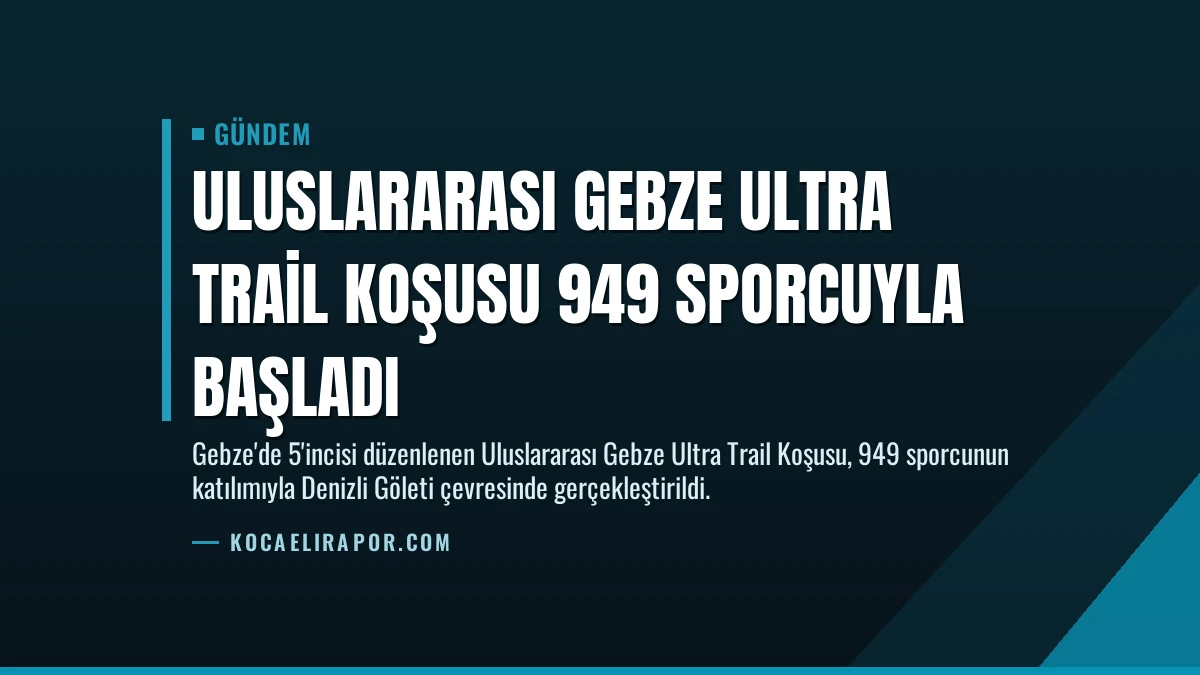 Uluslararası Gebze Ultra Trail Koşusu 949 Sporcuyla Başladı