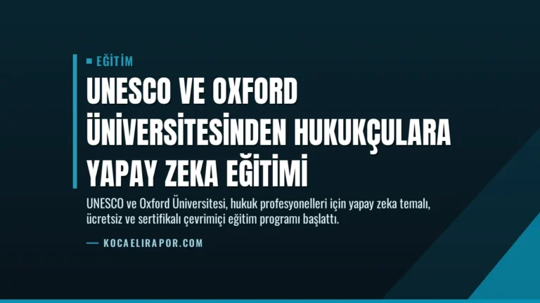 UNESCO ve Oxford Üniversitesinden Hukukçulara Yapay Zeka Eğitimi
