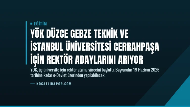 YÖK Düzce Gebze Teknik ve İstanbul Üniversitesi Cerrahpaşa İçin Rektör Adaylarını Arıyor