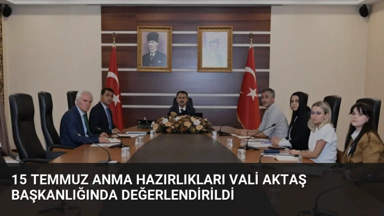 15 Temmuz Anma Hazırlıkları Vali Aktaş Başkanlığında Değerlendirildi