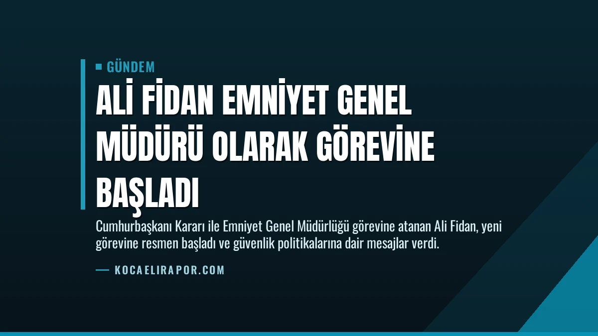 Ali Fidan Emniyet Genel Müdürü Olarak Görevine Başladı