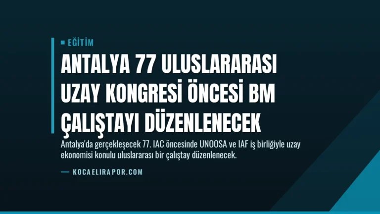 Antalya 77 Uluslararası Uzay Kongresi Öncesi BM Çalıştayı Düzenlenecek