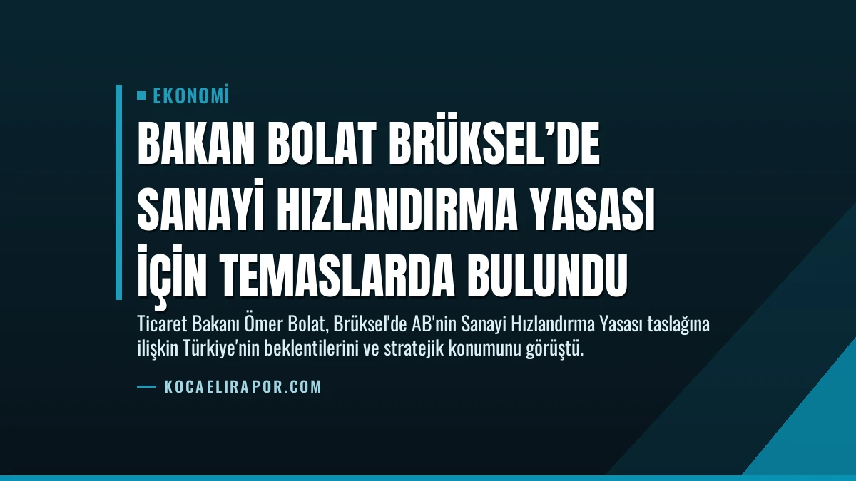 Bakan Bolat Brüksel’de Sanayi Hızlandırma Yasası İçin Temaslarda Bulundu