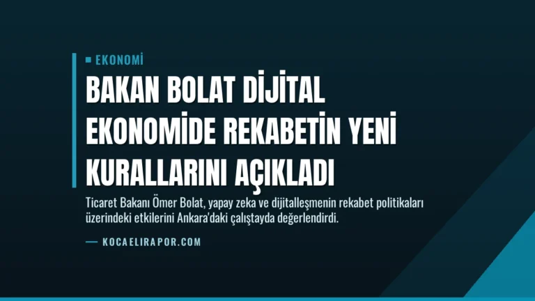 Bakan Bolat Dijital Ekonomide Rekabetin Yeni Kurallarını Açıkladı