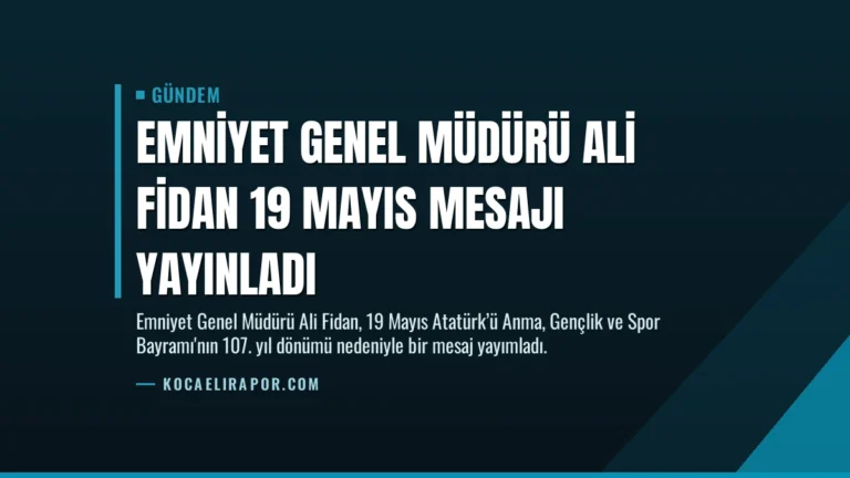 Emniyet Genel Müdürü Ali Fidan 19 Mayıs Mesajı Yayınladı
