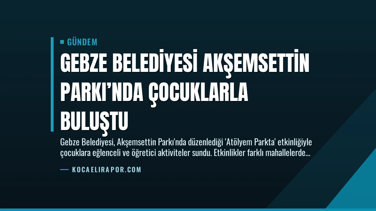 Gebze Belediyesi Akşemsettin Parkı’nda Çocuklarla Buluştu