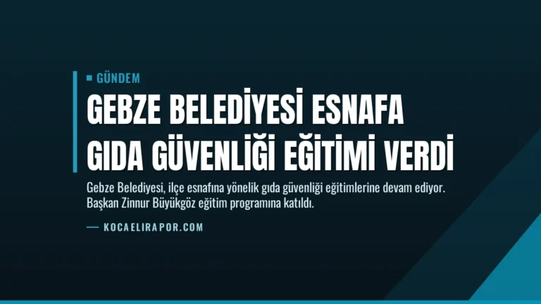 Gebze Belediyesi Esnafa Gıda Güvenliği Eğitimi Verdi